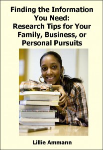 Finding the Information You Need: Research Tips for Your Family, Business, or Personal Pursuits