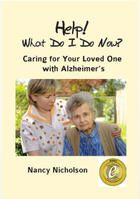 Help! What Do I Do Now? Caring for Your Loved One with Alzheimer’s