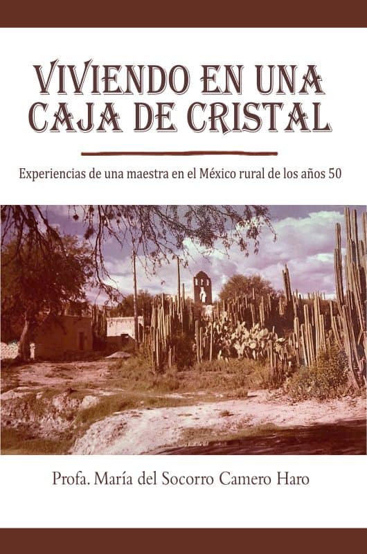 Viviendo En Una Caja de Cristal: Experiencias de una maestra en el México rural de los años 50