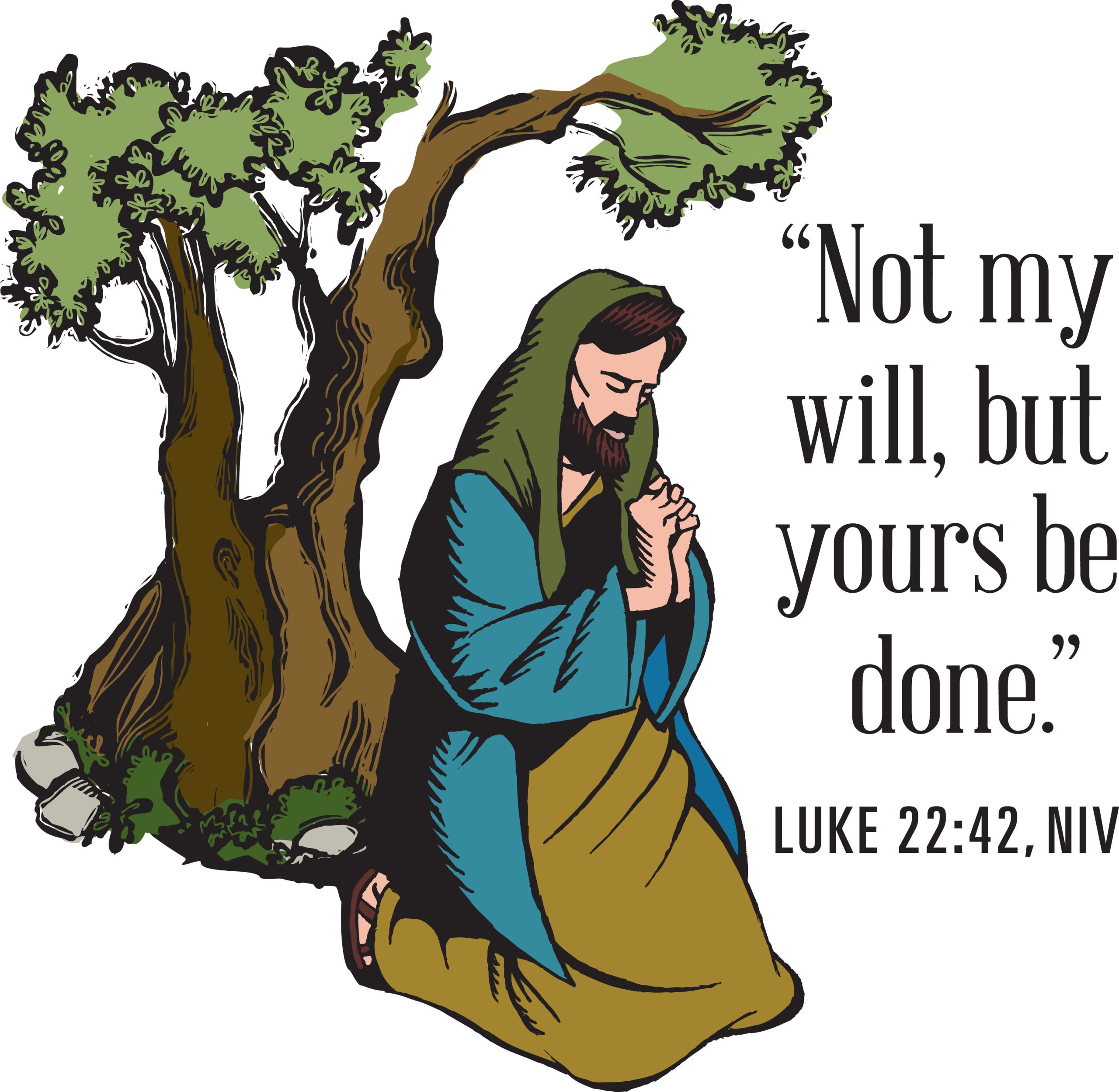 Jesus praying in the Garden of Gethsemane: Not my will, but Yours,
